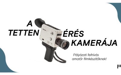 A tettenérés kamerája – pályázati felhívás amatőr filmkészítőknek