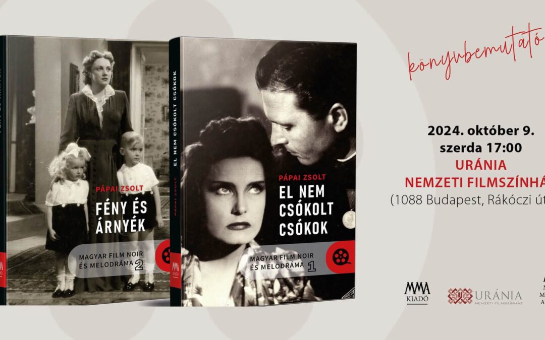Könyvbemutató – Pápai Zsolt: Magyar film noir és melodráma 1-2. – október 9.